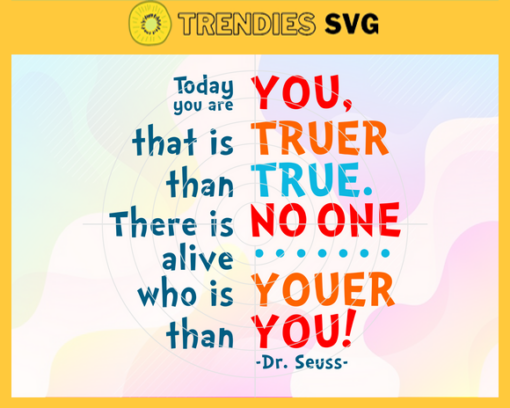Today you are you that is truer than true there is no one alive who is youer than you Svg Dr Seuss Face svg Dr Seuss svg Cat In The Hat Svg dr seuss quotes svg Dr Seuss birthday Svg Design 9961