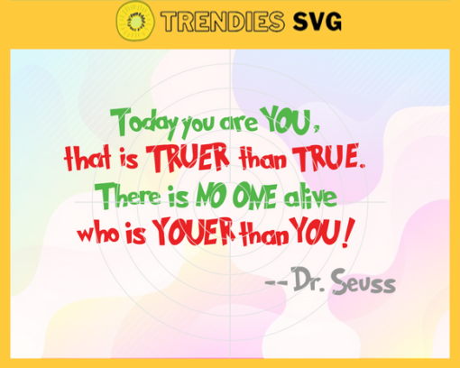 Today you are you thats truer than true there is no one alive thats you er than you Svg Dr Seuss svg Cat In The Hat Svg dr seuss quotes svg Dr Seuss birthday Svg Thing svg Design 9963