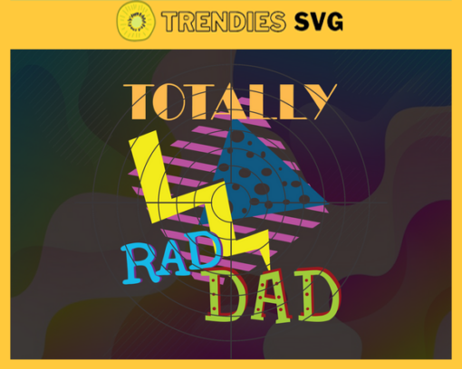Total Rad Dad Svg Rad T Svg Gift For Dad Svg Father Day 2021 Gift Fathers Day Gift Fathers Day Lover Design 9984