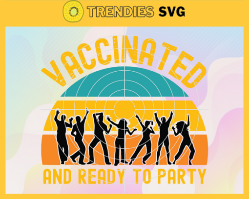 Vaccinated and ready to party funny vaccine 2021 Svg Vaccine Svg Party Svg Quarantine Svg Covid19 Svg Corona Virus Svg Design 10022