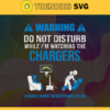 Warning Do Not Disturb While Im Watching The Chargers Svg Los Angeles Chargers Svg Chargers svg Chargers Dad svg Chargers Fan Svg Chargers TV Show Svg Design 10053