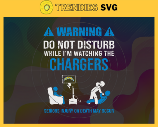 Warning Do Not Disturb While Im Watching The Chargers Svg Los Angeles Chargers Svg Chargers svg Chargers Dad svg Chargers Fan Svg Chargers TV Show Svg Design 10053