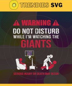 Warning Do Not Disturb While I'm Watching The Giants Svg New York Giants Svg Giants svg Giants Dad svg Giants Fan Svg Giants TV Show Svg Design -10060