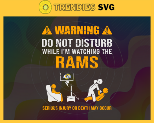 Warning Do Not Disturb While Im Watching The Rams Svg Los Angeles Rams Svg Rams svg Rams Dad svg Rams Fan Svg Rams TV Show Svg Design 10068