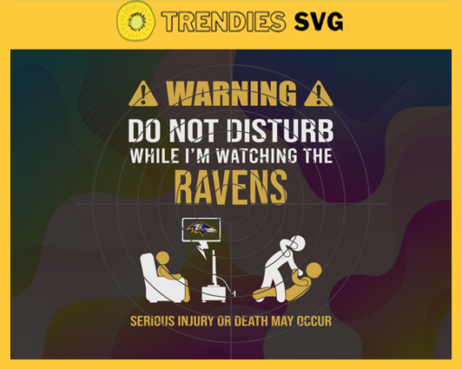 Warning Do Not Disturb While Im Watching The Ravens Svg Baltimore Ravens Svg Ravens svg Ravens Dad svg Ravens Fan Svg Ravens TV Show Svg Design 10069