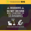 Warning Do Not Disturb While Im Watching The Seahawks Svg Seattle Seahawks Svg Seahawks svg Seahawks Dad svg Seahawks Fan Svg Seahawks TV Show Svg Design 10072