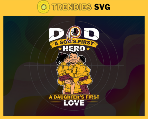 Washington Redskins DAD a Sons First Hero Daughters First Love svg Fathers Day Gift Footbal ball Fan svg Dad Nfl svg Fathers Day svg Redskins DAD svg Design 10104