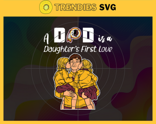 Washington Redskins Dad A Daughter First Love Svg Fathers Day Gift Footbal ball Fan svg Dad Nfl svg Fathers Day svg Redskins DAD svg Design 10103