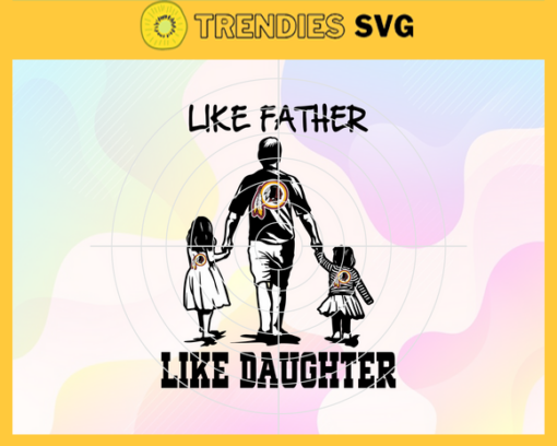 Washington Redskins Dad Like Father Like Daughter Svg Fathers Day Gift Footbal ball Fan svg Dad Nfl svg Fathers Day svg Redskins DAD svg Design 10108