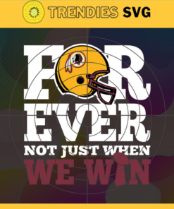 Washington Redskins For Ever Not Just When We Win Svg Redskins svg Redskins Girl svg Redskins Fan Svg Redskins Logo Svg Redskins Team Design 10121