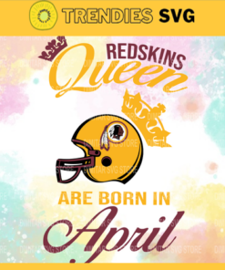 Washington Redskins Queen Are Born In April NFL Svg Football NFL Team Superbowl Washington Redskins clipart Washington Redskins svg Design 10143