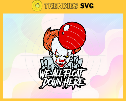 We All Float Down Here Pennywise Pennywise Svg Horror Movie svg Halloween Svg Horror Halloween Svg Horror Movie Svg Design 10208
