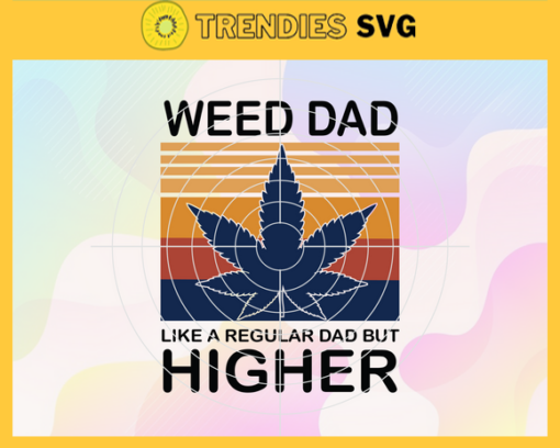 Weed Dad Like A Regular Dad Only Way Higher Svg Trending Svg Fathers Day Svg Dad Svg Father Svg Cannabis Svg Design 10216