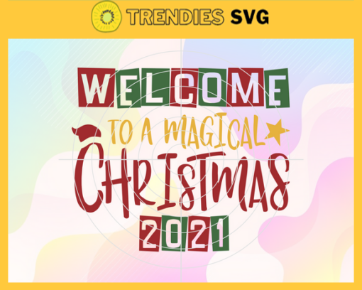 Welcome To A Magical Christmas 2021 Svg Christmas Svg Magic Svg Magical Svg Magical Christmas Svg Christmas 2021 Svg Design 10218