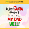 What Santa Doesnt Bring Me My Dad Will Svg Santas Favorite Svg Santas Favorite Ho Svg Funny Christmas Svg Dad Santa Claus Svg Santa Hat Svg Design 10219 Design 10219