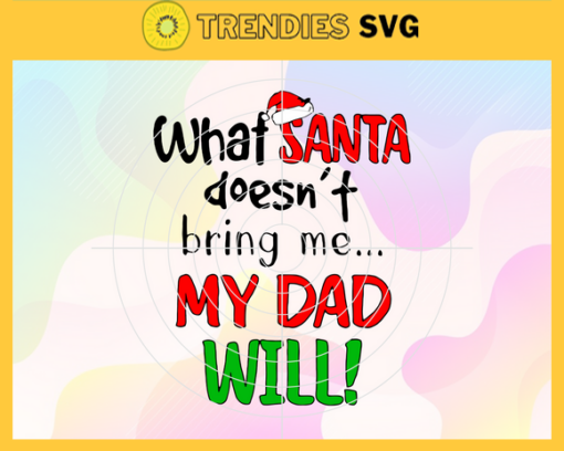 What Santa Doesnt Bring Me My Dad Will Svg Santas Favorite Svg Santas Favorite Ho Svg Funny Christmas Svg Dad Santa Claus Svg Santa Hat Svg Design 10219 Design 10219