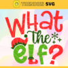 What The Elf Svg Family Elves Svg Christmas Svg Sister Elf Svg Brother Elf Svg Mama Elf Svg Design 10220