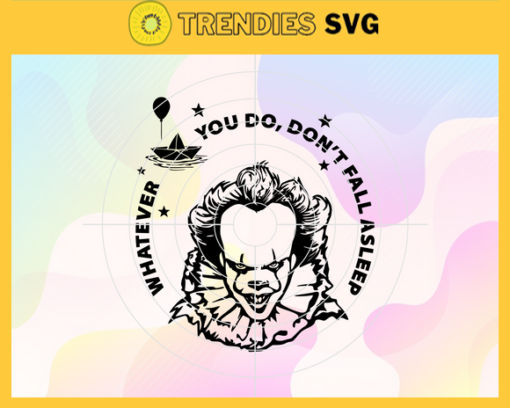 Whatever You Do Dont Fall Asleep Svg Pennywise Svg Horror Movie svg Halloween Svg Horror Halloween Svg Horror Movie Svg Design 10222