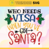 Who Needs Visa When Youve Got Santa Svg Christmas Svg Santa Svg Christmas Santa Svg Santa Claus Svg Visa Svg Design 10232