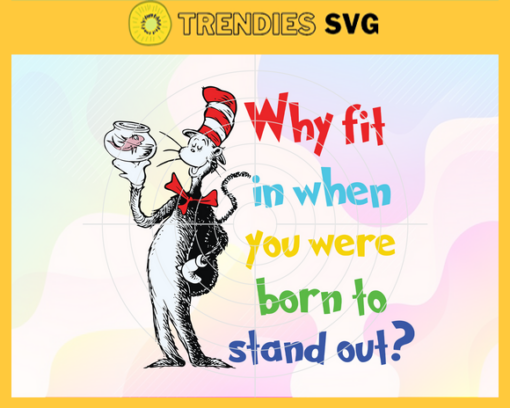 Why fit in when you were born to stand out Svg Dr Seuss Face svg Dr Seuss svg Cat In The Hat Svg dr seuss quotes svg Dr Seuss birthday Svg Design 10233