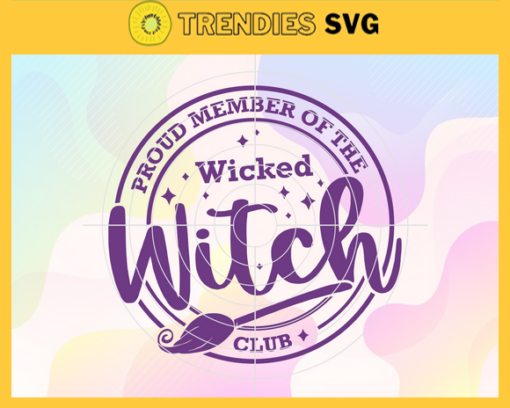 Wicked Witch Svg Proud Member Of The Good Witch Club Svg Witch Club Svg Halloween Svg Horror Svg Horror Movies Svg Design 10243