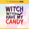 Witch Better Have My Candy Svg Halloween T Shirt Design Svg Spooky Horror Svg Halloween Svg Halloween Horror Svg Witch Scary Svg Design 10251