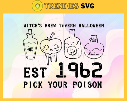 Witchs Brew Tavern Halloween Est 1962 Pick Your Poison Svg Horror Svg Halloween Svg Scary Svg Toxic Svg Horror Halloween Svg Design 10253
