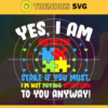 Yes I am Autistic Stare If You Must. Im Noy Paying Attention To You Anyway Autistic For Kids Autism Awareness Autism mom svg Mom svg Kids svg Design 10274