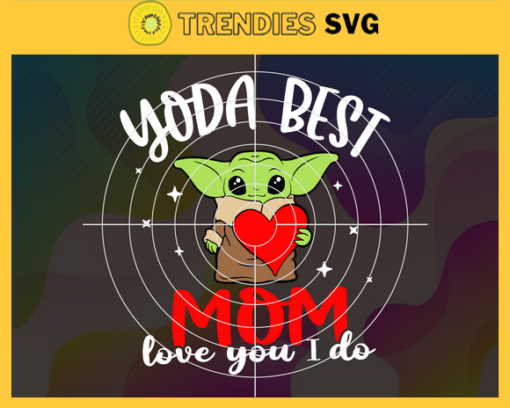 Yoda Best Mommy Svg Mothers Day Svg Baby Yoda Svg Mommy Baby Yoda Svg Baby Yoda Gifts Svg Happy Mothers Day Svg Design 10277