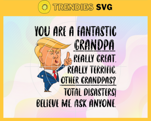 You Are A Fantastic Grandpa Really Great Really Terrific Svg Fathers Day Svg Grandpa Svg Trump Grandpa Svg Trump Svg Funny Fathers Day Design 10282