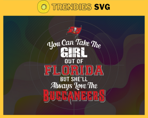 You Can Take The Girl Out Of Florida But Shell Always Love The Buccaneers Svg Tampa Bay Buccaneers Svg Buccaneers svg Buccaneers Girl svg Buccaneers Fan Svg Buccaneers Logo Svg Design 10295