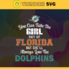You Can Take The Girl Out Of Florida But Shell Always Love The Dolphins Svg Miami Dolphins Svg Dolphins svg Dolphins Girl svg Dolphins Fan Svg Dolphins Logo Svg Design 10296