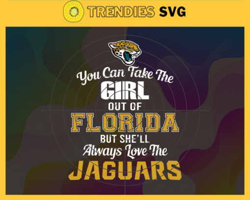 You Can Take The Girl Out Of Florida But Shell Always Love The Jaguars Svg Jacksonville Jaguars Svg Jaguars svg Jaguars Girl svg Jaguars Fan Svg Jaguars Logo Svg Design 10297