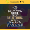 You Can Take The Girl Out Of Los Angeles But Shell Always Love The Rams Svg Los Angeles Rams Svg Rams svg Rams Girl svg Rams Fan Svg Rams Logo Svg Design 10301