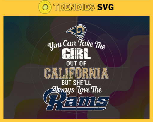 You Can Take The Girl Out Of Los Angeles But Shell Always Love The Rams Svg Los Angeles Rams Svg Rams svg Rams Girl svg Rams Fan Svg Rams Logo Svg Design 10301