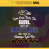 You Can Take The Girl Out Of Maryland But Shell Always Love The Ravens Svg Baltimore Ravens Svg Ravens svg Ravens Girl svg Ravens Fan Svg Ravens Logo Svg Design 10303