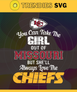 You Can Take The Girl Out Of Missouri But She'll Always Love The Chiefs Svg Kansas City Chiefs Svg Chiefs svg Chiefs Girl svg Chiefs Fan Svg Chiefs Logo Svg Design -10308