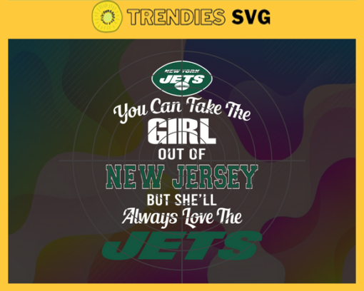 You Can Take The Girl Out Of New Jersey But Shell Always Love The Jets Svg New York Jets Svg Jets svg Jets Girl svg Jets Fan Svg Jets Logo Svg Design 10310