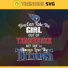 You Can Take The Girl Out Of Tennessee But Shell Always Love The Titans Svg Tennessee Titans Svg Titans svg Titans Girl svg Titans Fan Svg Titans Logo Svg Design 10317