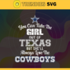 You Can Take The Girl Out Of Texas But Shell Always Love The Cowboys Svg Dallas Cowboys Svg Cowboys svg Cowboys Girl svg Cowboys Fan Svg Cowboys Logo Svg Design 10319