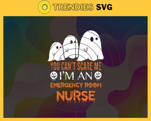 You Cant Scare Me Im An Emergency Svg Boo Boo Crew Svg Boo Nurse Halloween Svg Horror Halloween Svg Cute Boo Svg Trick Or Treat Svg Design 10328