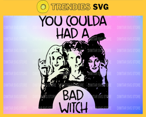 You Coulda Had A Bad Witch svg Hocus Pocus SVG Sanderson Svg Bad Witch Svg Halloween Svg Sanderson Sisters SVG Design 10333