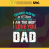 You Have Seen Me... At My Worst Yet You Think I Am The Best I Love You My Dad Fathers Day 2021 SVG Fathers Day SVG Dad Svg Daddy Svg Grandpa Svg Design 10337 Design 10337
