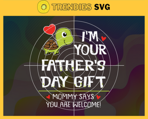 You are welsome svg Im your fathers day gift mommy says you are welsome svg Fathers Day Svg Fathers Svg Daughter Svg Happy Fathers Day Design 10285