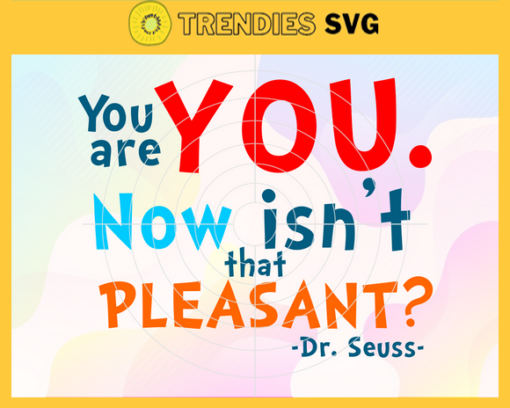 You are you now isnt that Pleasant Svg Dr Seuss Face svg Dr Seuss svg Cat In The Hat Svg dr seuss quotes svg Dr Seuss birthday Svg Design 10287