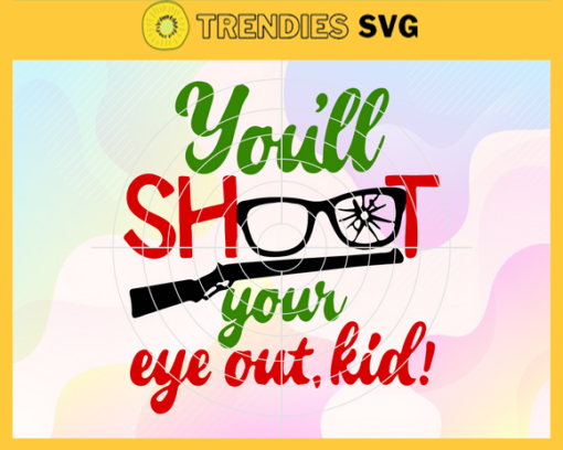 Youll Shoot Your Eye Out Kid Svg Christmas Svg Merry Christmas Svg Christmas Story Shoot Your Eye Out Kid Svg Christmas 2021 Svg Christmas Quote Svg Design 10344