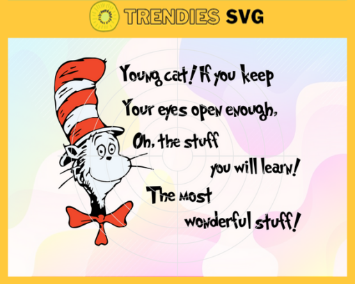 Young cat If you keep your eyes open enough oh the stuff you will learn the most wonderful stuff Svg Dr Seuss Face svg Dr Seuss svg Cat In The Hat Svg Design 10347