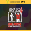 Your Dad My Dad Bears Die Hard Fan svg Fathers Day Gift Footbal ball Fan svg Dad Nfl svg Fathers Day svg Bears DAD svg Design 10349