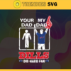 Your Dad My Dad Bills Die Hard Fan svg Fathers Day Gift Footbal ball Fan svg Dad Nfl svg Fathers Day svg Bills DAD svg Design 10351