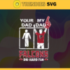 Your Dad My Dad Falcons Die Hard Fan svg Fathers Day Gift Footbal ball Fan svg Dad Nfl svg Fathers Day svg Falcons DAD svg Design 10362